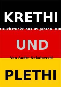 KRETHI UND PLETHI - Bruchstuecke aus 49 Jahren DDR von Andre Sokolowski