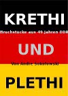 KRETHI UND PLETHI, Bruchstücke aus 49 Jahren DDR. Von Andre Sokolowski